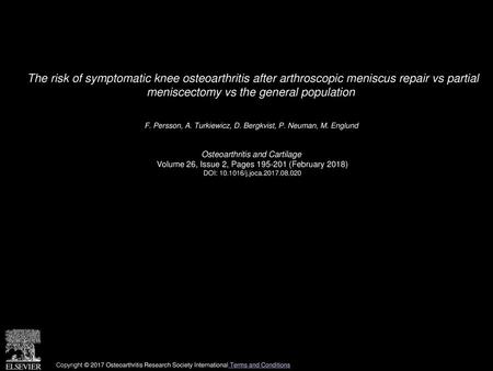 The risk of symptomatic knee osteoarthritis after arthroscopic meniscus repair vs partial meniscectomy vs the general population  F. Persson, A. Turkiewicz,