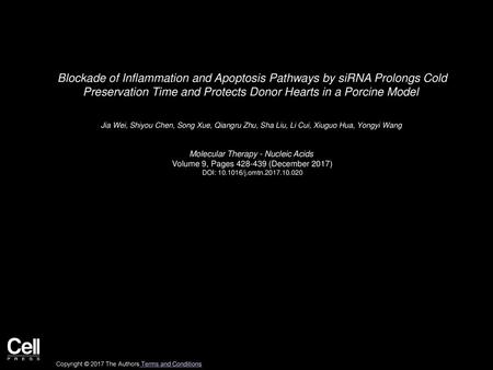 Blockade of Inflammation and Apoptosis Pathways by siRNA Prolongs Cold Preservation Time and Protects Donor Hearts in a Porcine Model  Jia Wei, Shiyou.