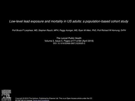 Low-level lead exposure and mortality in US adults: a population-based cohort study  Prof Bruce P Lanphear, MD, Stephen Rauch, MPH, Peggy Auinger, MS,