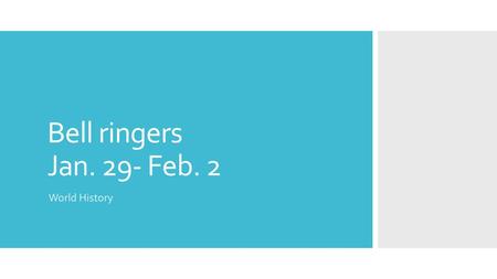 Bell ringers Jan. 29- Feb. 2 World History.