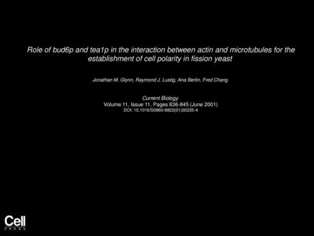 Role of bud6p and tea1p in the interaction between actin and microtubules for the establishment of cell polarity in fission yeast  Jonathan M. Glynn,