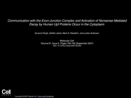 Communication with the Exon-Junction Complex and Activation of Nonsense-Mediated Decay by Human Upf Proteins Occur in the Cytoplasm  Guramrit Singh, Steffen.