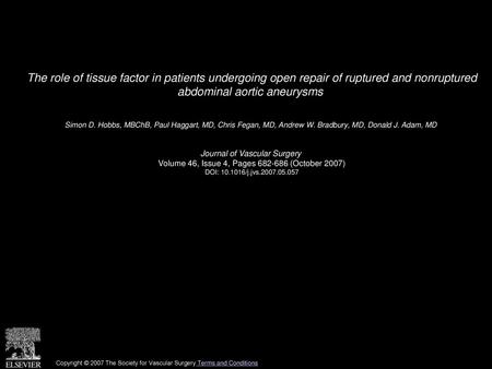 The role of tissue factor in patients undergoing open repair of ruptured and nonruptured abdominal aortic aneurysms  Simon D. Hobbs, MBChB, Paul Haggart,