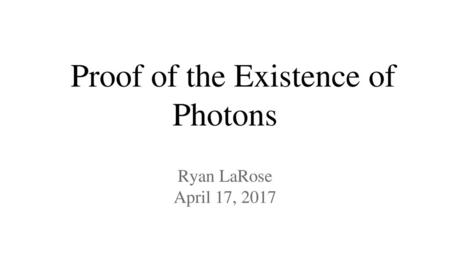 Proof of the Existence of Photons