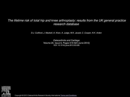 The lifetime risk of total hip and knee arthroplasty: results from the UK general practice research database  D.J. Culliford, J. Maskell, A. Kiran, A.