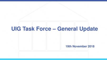 UIG Task Force – General Update