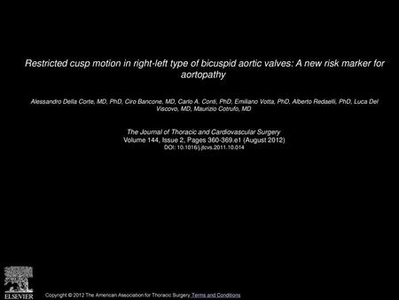 Restricted cusp motion in right-left type of bicuspid aortic valves: A new risk marker for aortopathy  Alessandro Della Corte, MD, PhD, Ciro Bancone,