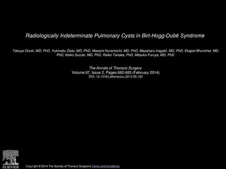 Radiologically Indeterminate Pulmonary Cysts in Birt-Hogg-Dubé Syndrome  Takuya Onuki, MD, PhD, Yukinobu Goto, MD, PhD, Masami Kuramochi, MD, PhD, Masaharu.