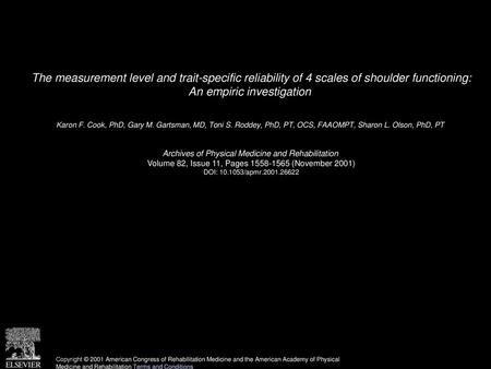 The measurement level and trait-specific reliability of 4 scales of shoulder functioning: An empiric investigation  Karon F. Cook, PhD, Gary M. Gartsman,