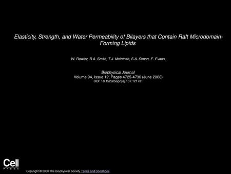 Elasticity, Strength, and Water Permeability of Bilayers that Contain Raft Microdomain- Forming Lipids  W. Rawicz, B.A. Smith, T.J. McIntosh, S.A. Simon,