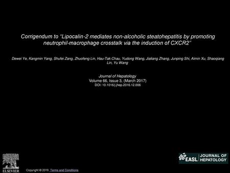 Corrigendum to “Lipocalin-2 mediates non-alcoholic steatohepatitis by promoting neutrophil-macrophage crosstalk via the induction of CXCR2”  Dewei Ye,