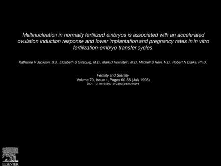 Multinucleation in normally fertilized embryos is associated with an accelerated ovulation induction response and lower implantation and pregnancy rates.