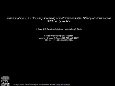 A new multiplex PCR for easy screening of methicillin-resistant Staphylococcus aureus SCCmec types I–V  K. Boye, M.D. Bartels, I.S. Andersen, J.A. Møller,