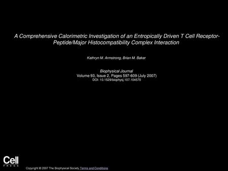 A Comprehensive Calorimetric Investigation of an Entropically Driven T Cell Receptor- Peptide/Major Histocompatibility Complex Interaction  Kathryn M.