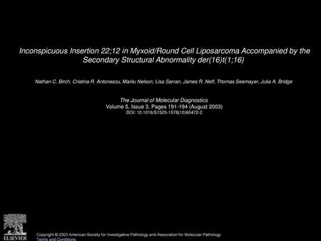 Inconspicuous Insertion 22;12 in Myxoid/Round Cell Liposarcoma Accompanied by the Secondary Structural Abnormality der(16)t(1;16)  Nathan C. Birch, Cristina.