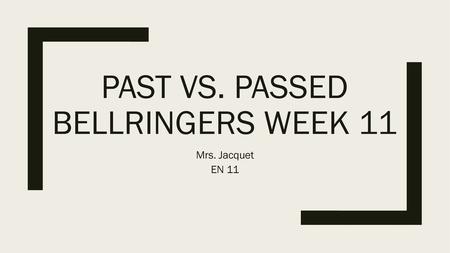 Past Vs. Passed Bellringers week 11