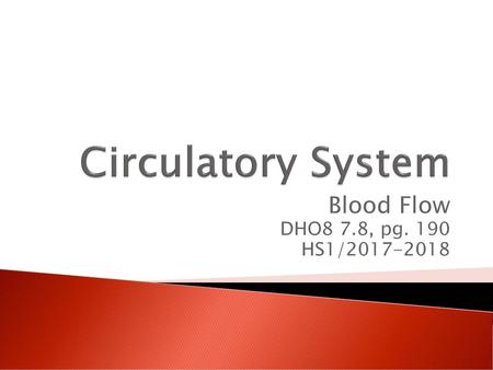 Circulatory System Blood Flow DHO8 7.8, pg. 190 HS1/2017-2018.