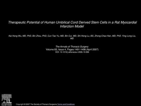 Therapeutic Potential of Human Umbilical Cord Derived Stem Cells in a Rat Myocardial Infarction Model  Kai Hong Wu, MD, PhD, Bin Zhou, PhD, Cun Tao Yu,