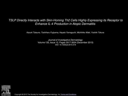 TSLP Directly Interacts with Skin-Homing Th2 Cells Highly Expressing its Receptor to Enhance IL-4 Production in Atopic Dermatitis  Kazuki Tatsuno, Toshiharu.