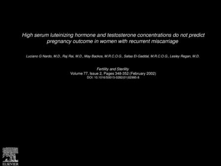 High serum luteinizing hormone and testosterone concentrations do not predict pregnancy outcome in women with recurrent miscarriage  Luciano G Nardo,