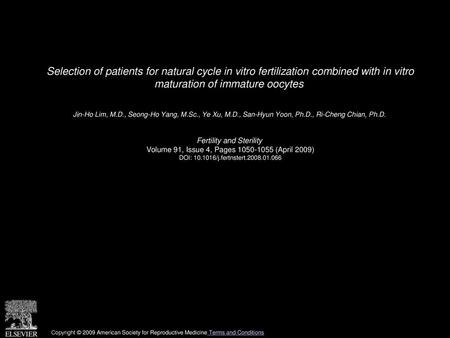 Selection of patients for natural cycle in vitro fertilization combined with in vitro maturation of immature oocytes  Jin-Ho Lim, M.D., Seong-Ho Yang,