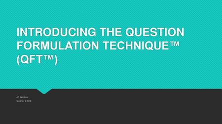 INTRODUCING THE QUESTION FORMULATION TECHNIQUE™ (QFT™)