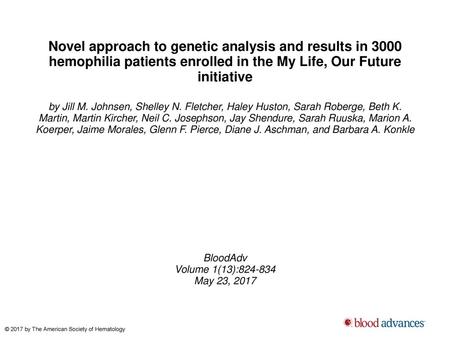 Novel approach to genetic analysis and results in 3000 hemophilia patients enrolled in the My Life, Our Future initiative by Jill M. Johnsen, Shelley N.