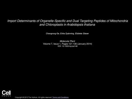 Import Determinants of Organelle-Specific and Dual Targeting Peptides of Mitochondria and Chloroplasts in Arabidopsis thaliana  Changrong Ge, Erika Spånning,