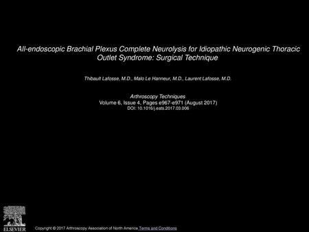 All-endoscopic Brachial Plexus Complete Neurolysis for Idiopathic Neurogenic Thoracic Outlet Syndrome: Surgical Technique  Thibault Lafosse, M.D., Malo.