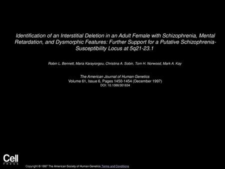 Identification of an Interstitial Deletion in an Adult Female with Schizophrenia, Mental Retardation, and Dysmorphic Features: Further Support for a Putative.