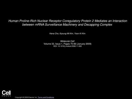 Human Proline-Rich Nuclear Receptor Coregulatory Protein 2 Mediates an Interaction between mRNA Surveillance Machinery and Decapping Complex  Hana Cho,