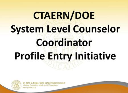 CTAERN/DOE System Level Counselor Coordinator Profile Entry Initiative