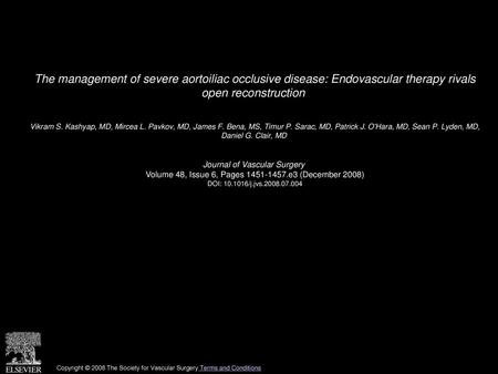 The management of severe aortoiliac occlusive disease: Endovascular therapy rivals open reconstruction  Vikram S. Kashyap, MD, Mircea L. Pavkov, MD, James.