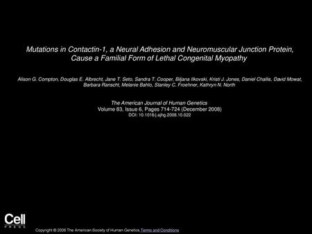 Mutations in Contactin-1, a Neural Adhesion and Neuromuscular Junction Protein, Cause a Familial Form of Lethal Congenital Myopathy  Alison G. Compton,