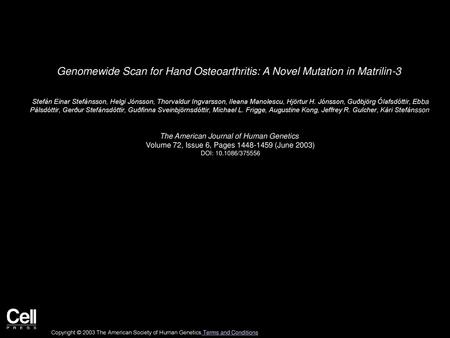 Genomewide Scan for Hand Osteoarthritis: A Novel Mutation in Matrilin-3  Stefán Einar Stefánsson, Helgi Jónsson, Thorvaldur Ingvarsson, Ileana Manolescu,