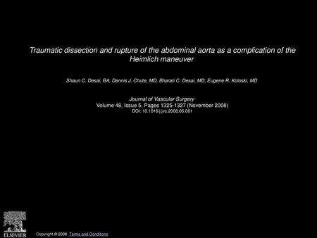 Traumatic dissection and rupture of the abdominal aorta as a complication of the Heimlich maneuver  Shaun C. Desai, BA, Dennis J. Chute, MD, Bharati C.