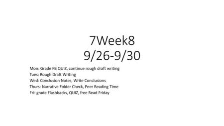 7Week8 9/26-9/30 Mon: Grade FB QUIZ, continue rough draft writing