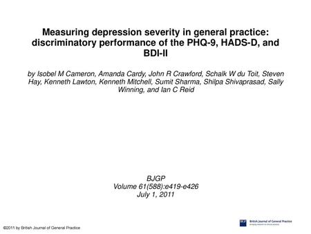 Measuring depression severity in general practice: discriminatory performance of the PHQ-9, HADS-D, and BDI-II by Isobel M Cameron, Amanda Cardy, John.