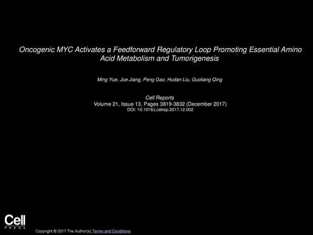 Oncogenic MYC Activates a Feedforward Regulatory Loop Promoting Essential Amino Acid Metabolism and Tumorigenesis  Ming Yue, Jue Jiang, Peng Gao, Hudan.