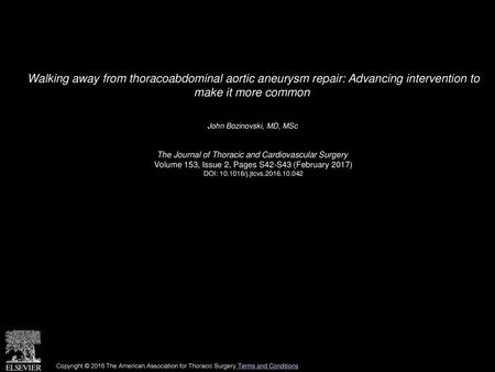 Walking away from thoracoabdominal aortic aneurysm repair: Advancing intervention to make it more common  John Bozinovski, MD, MSc  The Journal of Thoracic.