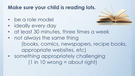 Make sure your child is reading lots.