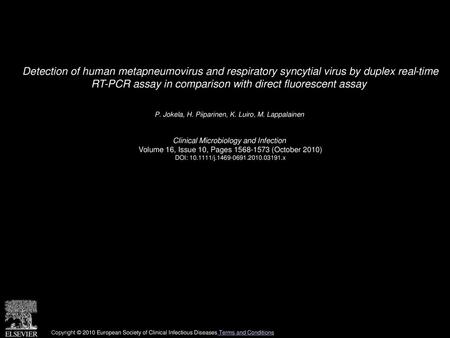 Detection of human metapneumovirus and respiratory syncytial virus by duplex real-time RT-PCR assay in comparison with direct fluorescent assay  P. Jokela,