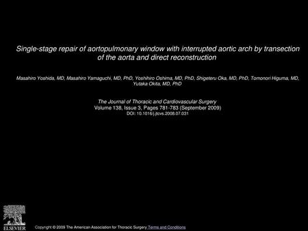 Single-stage repair of aortopulmonary window with interrupted aortic arch by transection of the aorta and direct reconstruction  Masahiro Yoshida, MD,