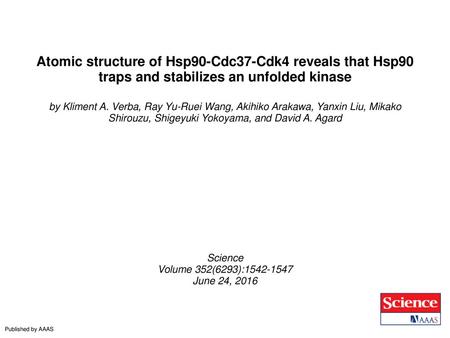 Atomic structure of Hsp90-Cdc37-Cdk4 reveals that Hsp90 traps and stabilizes an unfolded kinase by Kliment A. Verba, Ray Yu-Ruei Wang, Akihiko Arakawa,