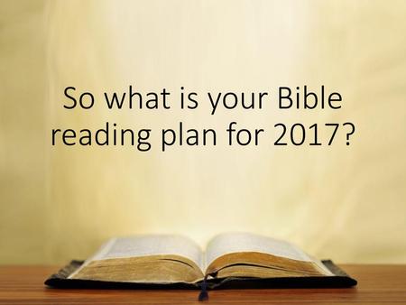 So what is your Bible reading plan for 2017?