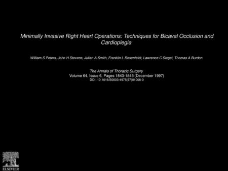 Minimally Invasive Right Heart Operations: Techniques for Bicaval Occlusion and Cardioplegia  William S Peters, John H Stevens, Julian A Smith, Franklin.