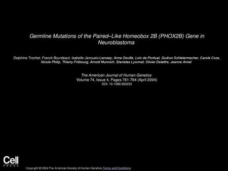 Germline Mutations of the Paired–Like Homeobox 2B (PHOX2B) Gene in Neuroblastoma  Delphine Trochet, Franck Bourdeaut, Isabelle Janoueix-Lerosey, Anne.