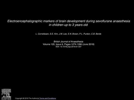 Electroencephalographic markers of brain development during sevoflurane anaesthesia in children up to 3 years old  L. Cornelissen, S.E. Kim, J.M. Lee,