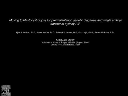 Moving to blastocyst biopsy for preimplantation genetic diagnosis and single embryo transfer at sydney IVF  Kylie A de Boer, Ph.D., James W Catt, Ph.D.,