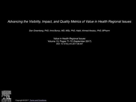 Advancing the Visibility, Impact, and Quality Metrics of Value in Health Regional Issues  Dan Greenberg, PhD, Imre Boncz, MD, MSc, PhD, Habil, Ahmed Awaisu,